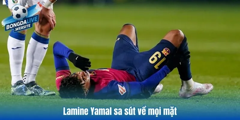 Lamine Yamal sa sút về mọi mặt