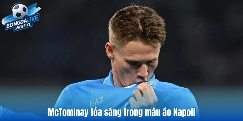 McTominay tỏa sáng trong màu áo Napoli