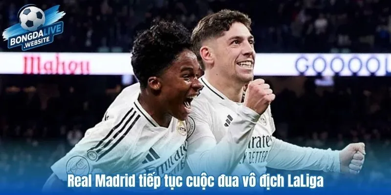 Real Madrid tiếp tục cuộc đua vô địch LaLiga