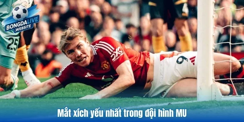 Mắt xích yếu nhất trong đội hình MU